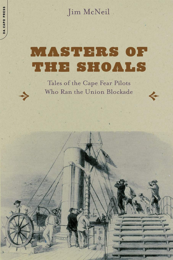 Паперова книга «Masters of the Shoals. Tales of the Cape Fear Pilots who Ran the Union Blockade», автор Джим МакНіл - фото №1
