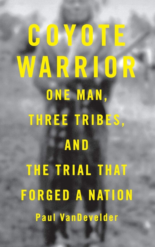 Паперова книга «Coyote Warrior. One Man, Three Tribes, and the Trial That Forged a Nation», автор Пол Вандевельдер - фото №1