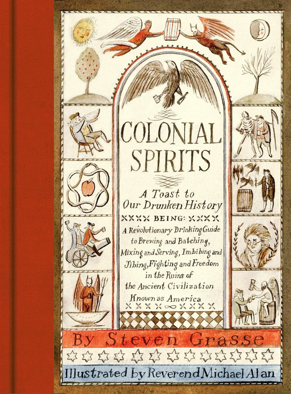 Бумажная книга «Colonial Spirits. A Toast to Our Drunken History», автор Стивен Грасс - фото №1