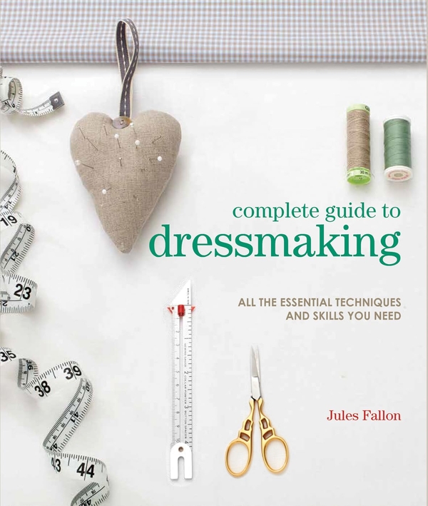 [object Object] «Complete Guide to Dressmaking: All the Essential Techniques and Skills You Need», автор Джулс Феллон - фото №1