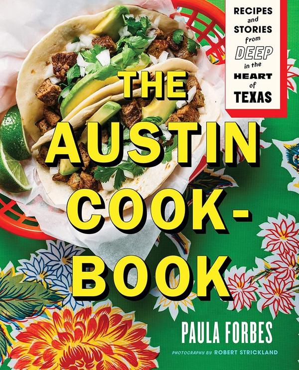 Бумажная книга «The Austin Cookbook: Recipes and Stories from Deep in the Heart of Texas», автор Пола Форбс - фото №1