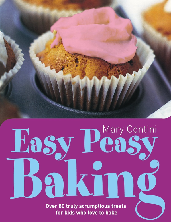 Бумажная книга «Easy Peasy Baking: Over 80 truly scrumptious treats for kids who love to bake», автор Мэри Контини - фото №1
