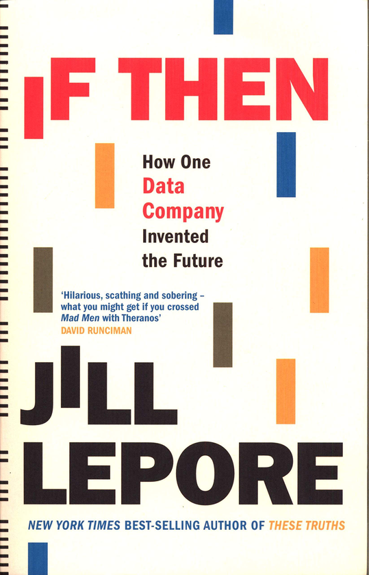 Паперова книга «If Then. How One Data Company Invented the Future», автор Джилл Лєпор - фото №1