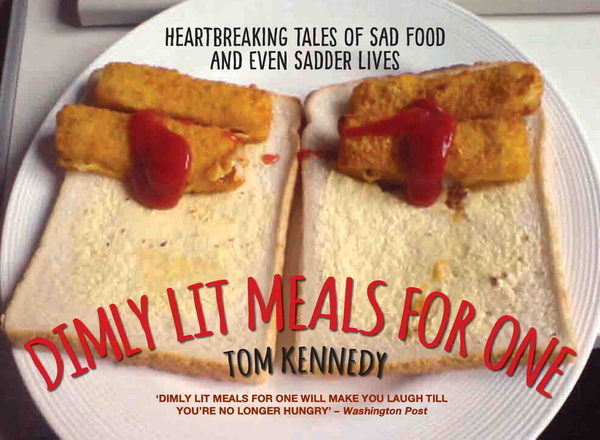 Бумажная книга «Dimly Lit Meals for One - Heartbreaking Tales of Sad Food and Even Sadder Lives», автор Том Кеннеди - фото №1