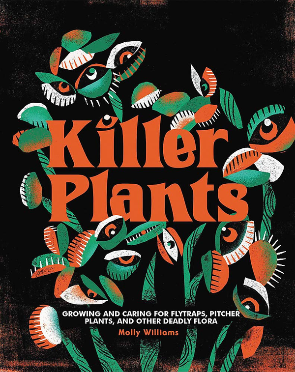 Паперова книга «Killer Plants. Growing and Caring for Flytraps, Pitcher Plants, and Other Deadly Flora», автор Моллі Вільямс - фото №1