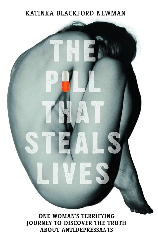 Бумажная книга «The Pill That Steals Lives. One Woman's Terrifying Journey to Discover the Truth About Antidepressants», автор Катинка Блэкфорд Ньюман - фото №1
