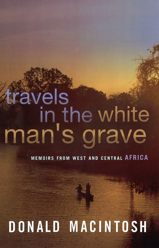 Бумажная книга «Travels In The White Man's Grave. Memoirs from West and Central Africa», автор Дональд Макинтош - фото №1