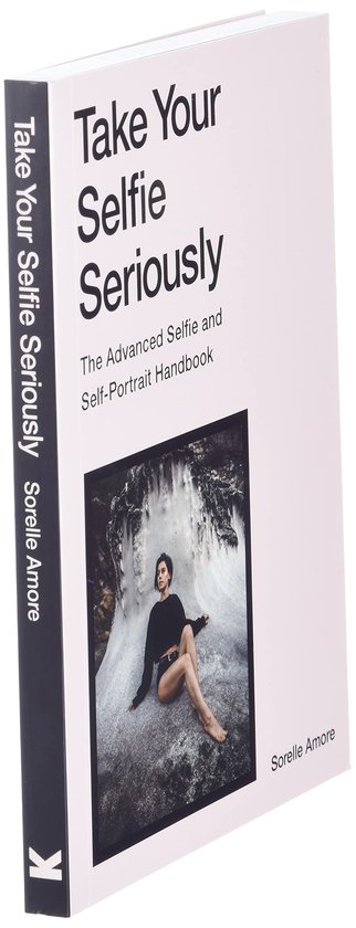 Паперова книга «Take Your Selfie Seriously. The Advanced Selfie and Self-Portrait Handbook», автор Сорелл Аморе - фото №1