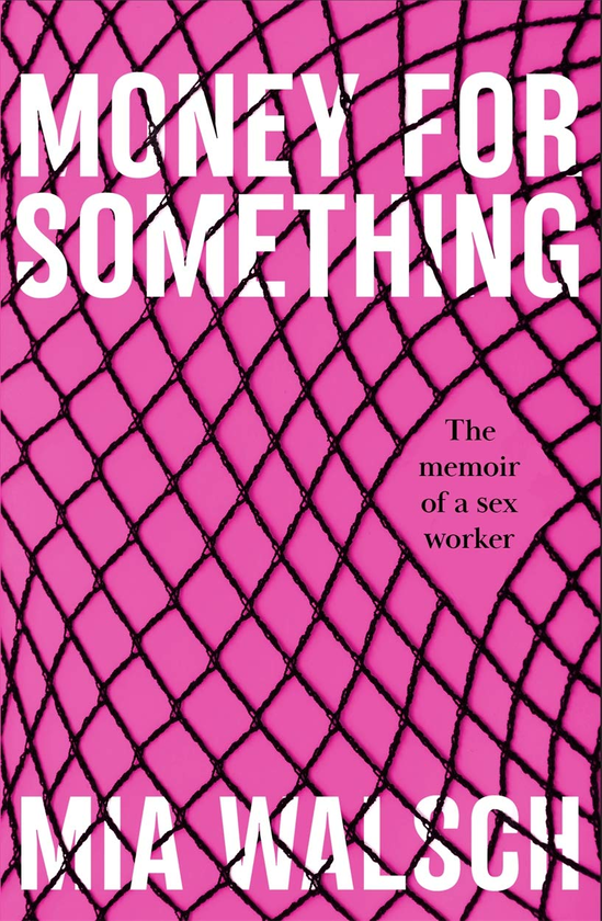 Бумажная книга «Money for Something. The Memoir of a Sex Worker», автор Миа Уолш - фото №1