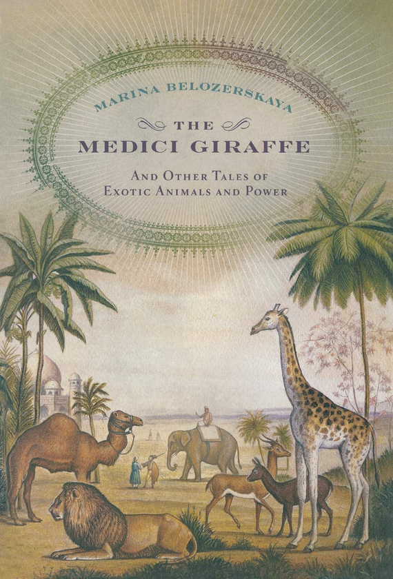 Бумажная книга «The Medici Giraffe. And Other Tales of Exotic Animals and Power», автор Марина Белозерская - фото №1
