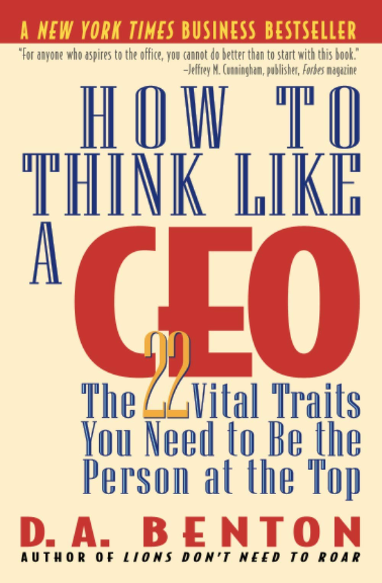Бумажная книга «How To Think Like A Ceo. 22 Vital Traits you need to be the Top Person», автор Д. А. Бентон - фото №1