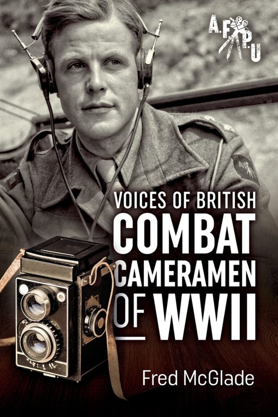 [object Object] «Voices of British Combat Cameramen of WWII», автор Фред МакГлейд - фото №1