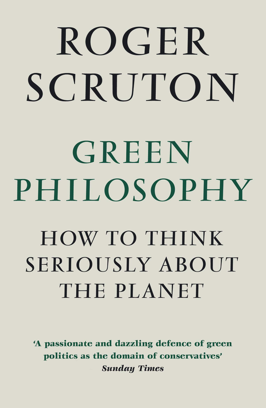 Паперова книга «Green Philosophy. How to Think Seriously about the Planet», автор Роджер Скрутон - фото №1