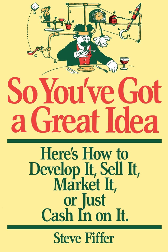 Бумажная книга «So You've Got A Great Idea. Here's How To Develop It, Sell It, Market It Or Just Cash In On It», автор Стив Фиффер - фото №1