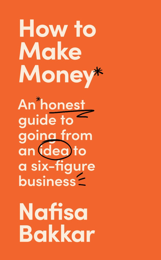 Бумажная книга «How To Make Money. An Honest Guide to Going from an Idea to a Six-Figure Business», автор Нафиса Баккар - фото №1