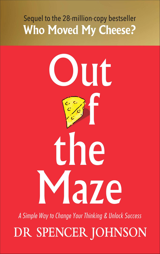 Бумажная книга «Out of the Maze: A Simple Way to Change Your Thinking & Unlock Success», автор Спенсер Джонсон - фото №1