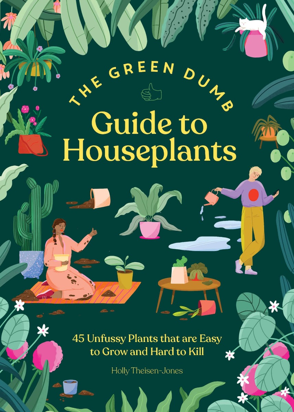 Бумажная книга «The Green Dumb Guide to Houseplants. 45 Unfussy Plants That Are Easy to Grow and Hard to Kill», автор Холли Тайзен-Джонс - фото №1