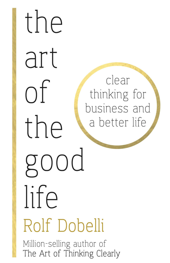 Бумажная книга «The Art of the Good Life. Clear Thinking for Business and a Better Life», автор Рольф Добелли - фото №1