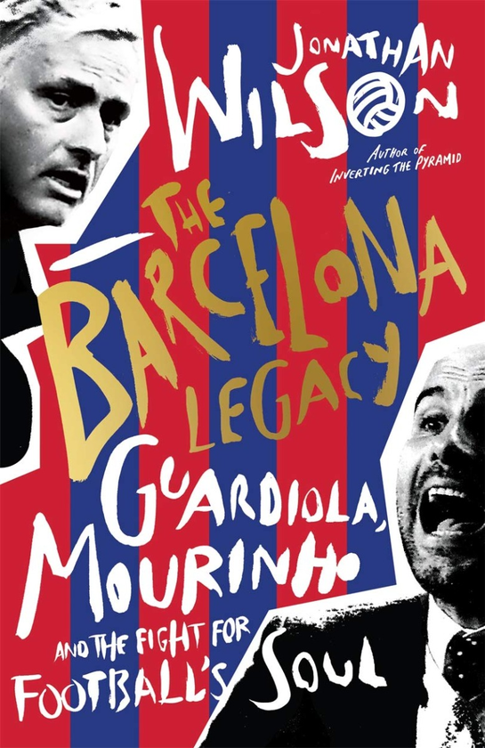 Бумажная книга «The Barcelona Legacy. Guardiola, Mourinho and the Fight For Football's Soul», автор Джонатан Уилсон - фото №1