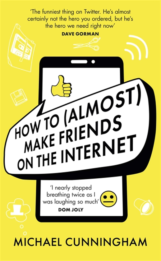[object Object] «How to (Almost) Make Friends on the Internet», автор Майкл Каннінгем - фото №1