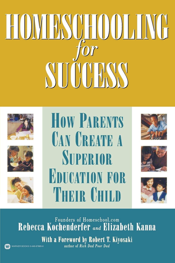 Бумажная книга «Homeschooling for Success. How Parents Can Create a Superior Education for Their Child», авторов Роберт Т. Кийосаки, Ребекка Кочендерфер, Элизабет Канна - фото №1