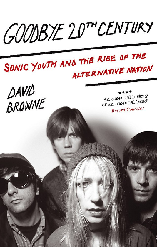 Бумажная книга «Goodbye 20th Century. Sonic Youth and the Rise of Alternative Nation», автор Дэвид Браун - фото №1