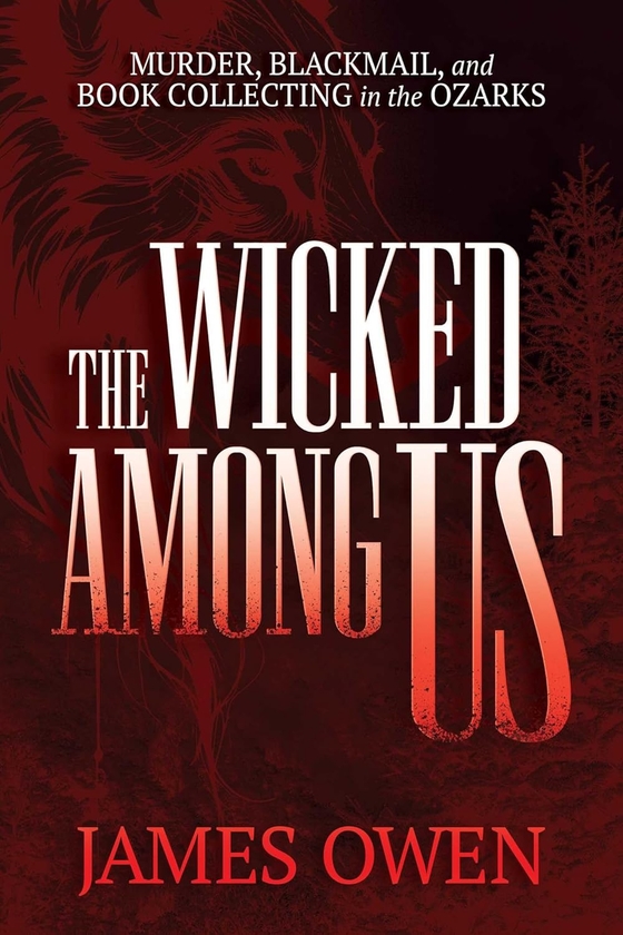 Бумажная книга «The Wicked Among Us. Murder, Blackmail, and Book Collecting in the Ozarks», автор Джеймс Оуэн - фото №1