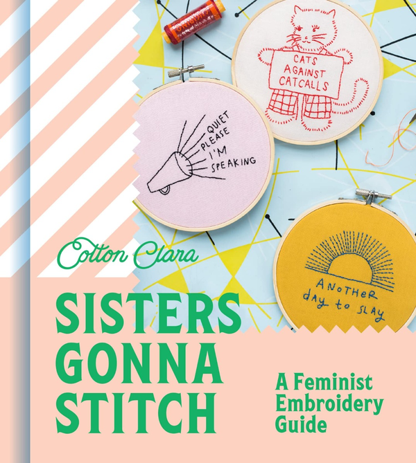 Бумажная книга «Sisters Gonna Stitch.  A Feminist Embroidery Guide», автор Коттон Клара - фото №1