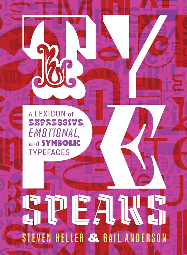 Бумажная книга «Type Speaks: A Lexicon of Expressive, Emotional, and Symbolic Typefaces», авторов Гейл Андерсон, Стивен Хеллер - фото №1