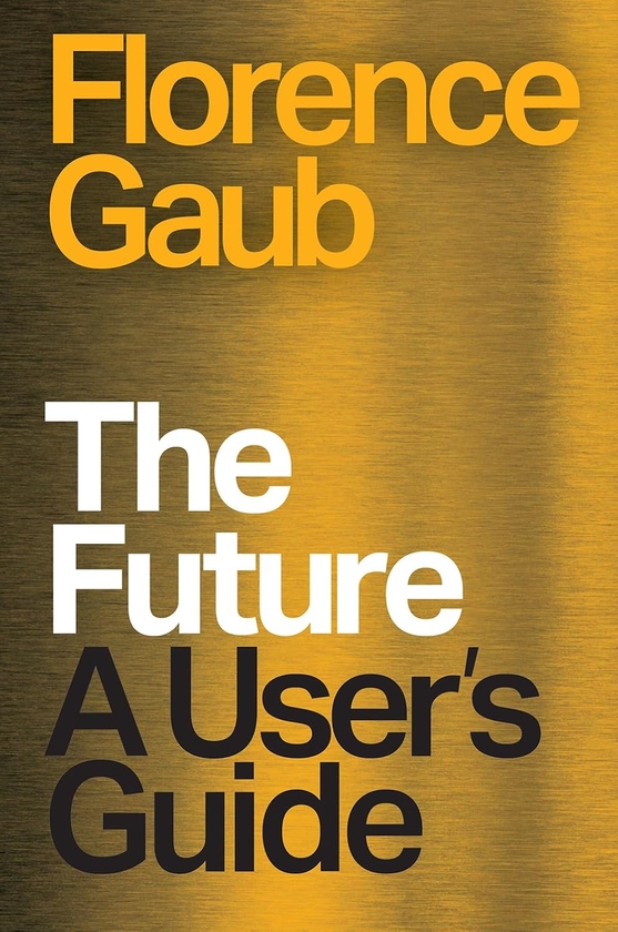 Паперова книга «The Future: A User’s Guide», автор Флоренс Гауб - фото №1