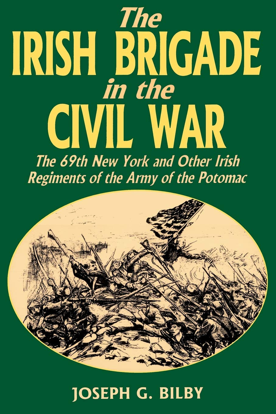 Бумажная книга «Irish Brigade In The Civil War. The 69th New York And Other Irish Regiments Of The Army Of The Potomac», автор Джозеф Билби - фото №1