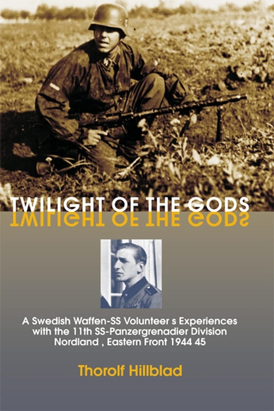 [object Object] «Twilight of the Gods: A Swedish Waffen-SS Volunteer's Experiences with the 11th SS-Panzergrenadier Division 'Nordland', Eastern Front 1944-45», автор Эрик Валлин - фото №1