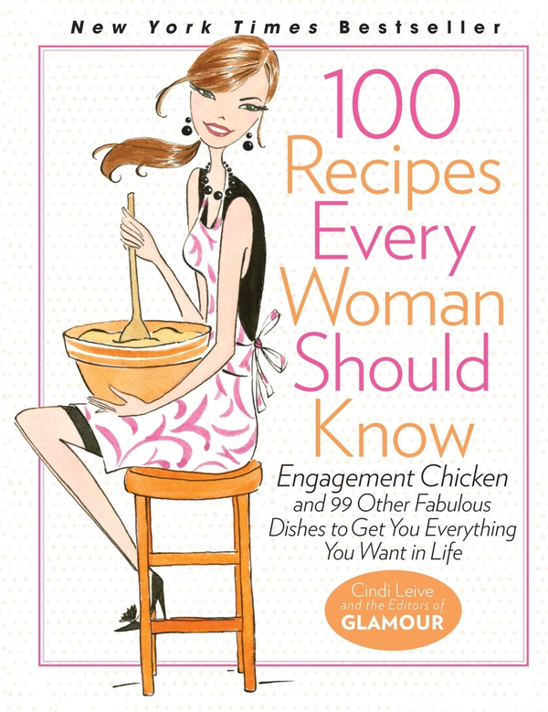Паперова книга «100 Recipes Every Woman Should Know. Engagement Chicken and 99 Other Fabulous Dishes to Get You Everything You Want in Life», автор Сінді Лів - фото №1