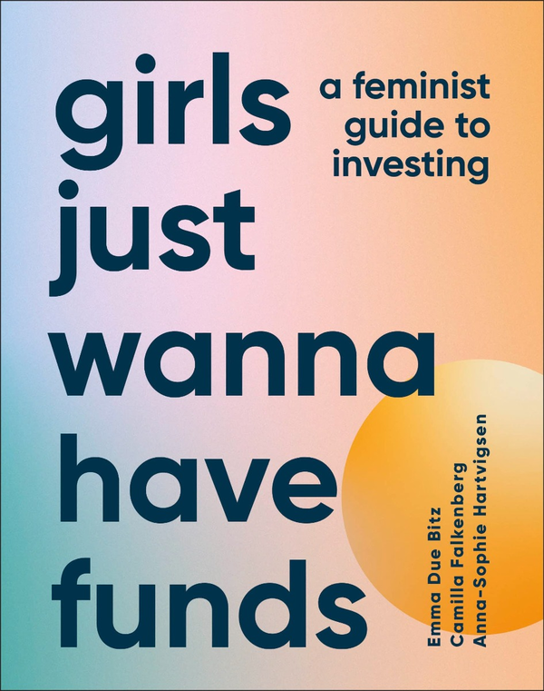 Бумажная книга «Girls Just Wanna Have Funds», авторов Анна-Софи Хартвигсен, Эмма Дью Битц, Камилла Фалькенберг - фото №1