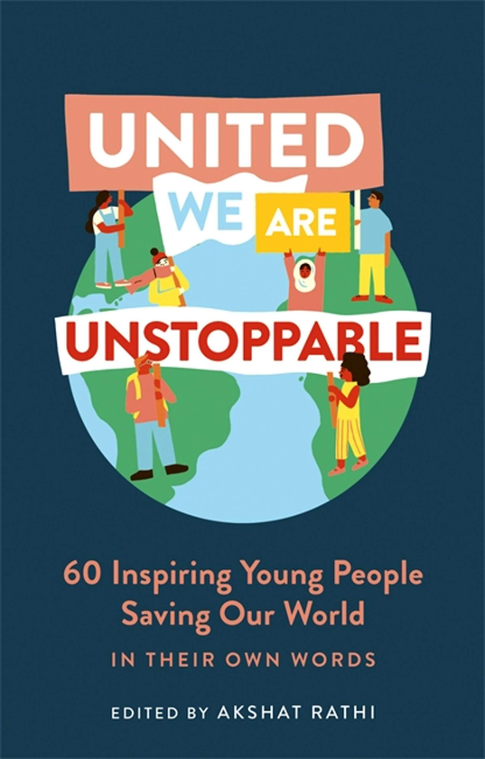 Паперова книга «United We Are Unstoppable. 60 Inspiring Young People Saving Our World», автор Акшат Ратхі - фото №1