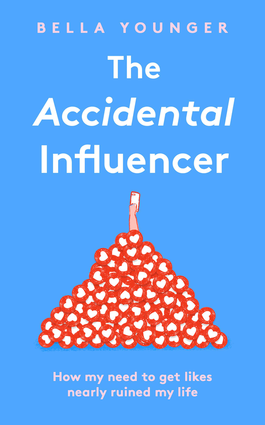 Бумажная книга «The Accidental Influencer. How My Need to Get Likes Nearly Ruined My Life», автор Белла Янгер - фото №1