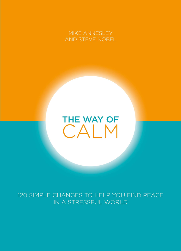 [object Object] «The Way of Calm. 120 simple changes to help you find peace in a stressful world», авторов Майк Аннесли, Стив Нобель - фото №1