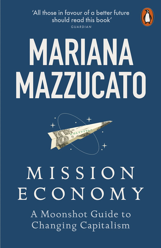 Паперова книга «Mission Economy. A Moonshot Guide to Changing Capitalism», автор Маріана Маццукато - фото №1
