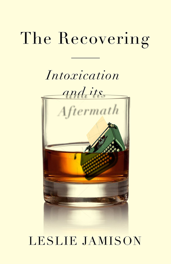 Бумажная книга «The Recovering: Intoxication and its Aftermath», автор Лесли Джеймисон - фото №1