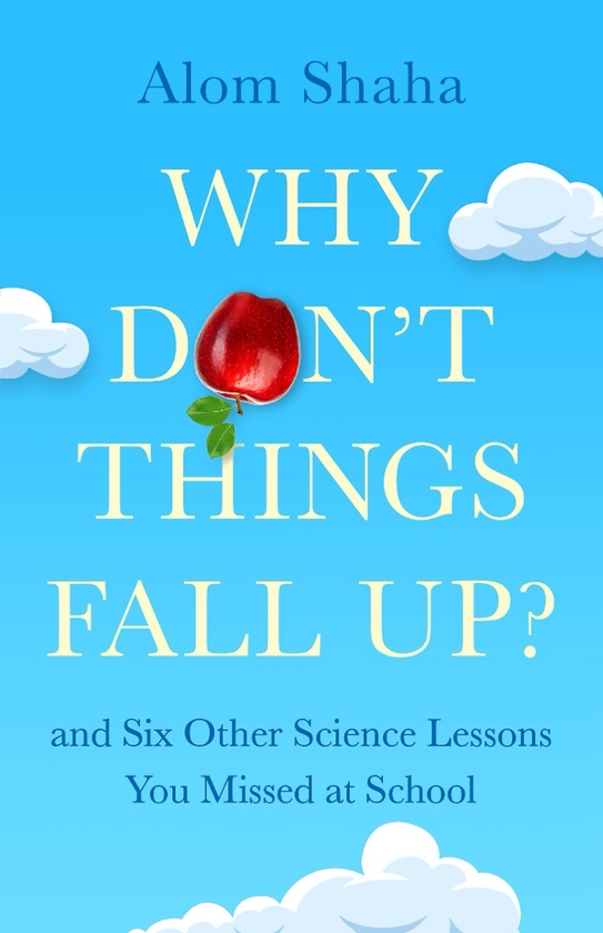 Бумажная книга «Why Don't Things Fall Up? and Six Other Science Lessons You Missed at School», автор Алом Шаха - фото №1