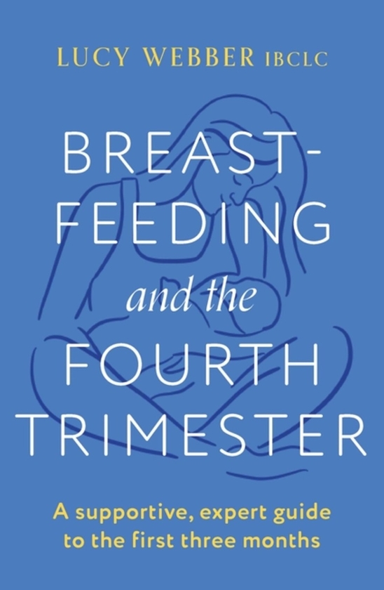 Паперова книга «Breastfeeding and the Fourth Trimester», автор Люсі Веббер - фото №1