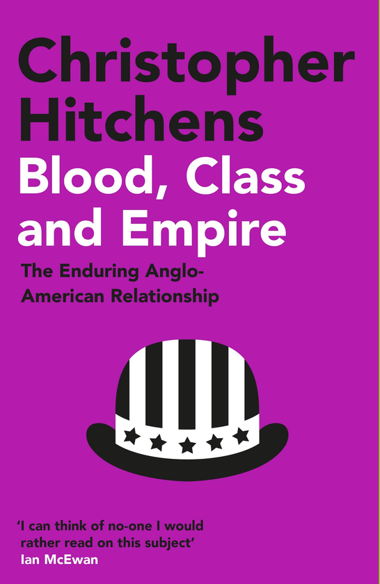 [object Object] «Blood, Class and Empire: The Enduring Anglo-American Relationship», автор Кристофер Хитченс - фото №1
