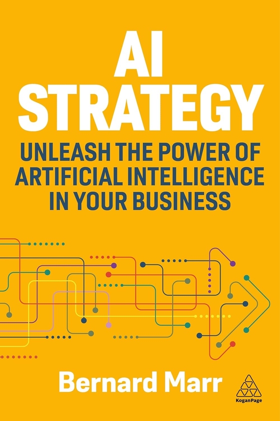 Бумажная книга «AI Strategy: Unleash the Power of Artificial Intelligence in Your Business», автор Бернард Марр - фото №1