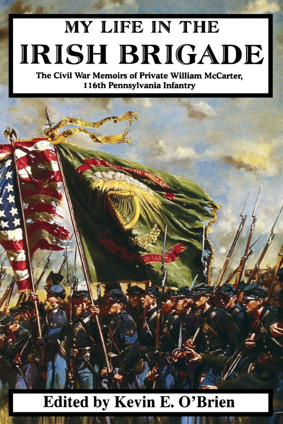 Бумажная книга «My Life In The Irish Brigade. The Civil War Memoirs Of Private William McCarter, 116th Pennsylvania Infantry», авторов Кевин О'Брайен, Уильям МакКартер - фото №1