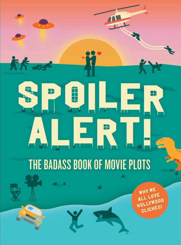Паперова книга «Spoiler Alert! The Badass Book of Movie Plots. Why We All Love Hollywood Cliches», авторів Стівен Еспіноса, Кетлін Кілліан Фернандес, Кріс Вандер Кай - фото №1