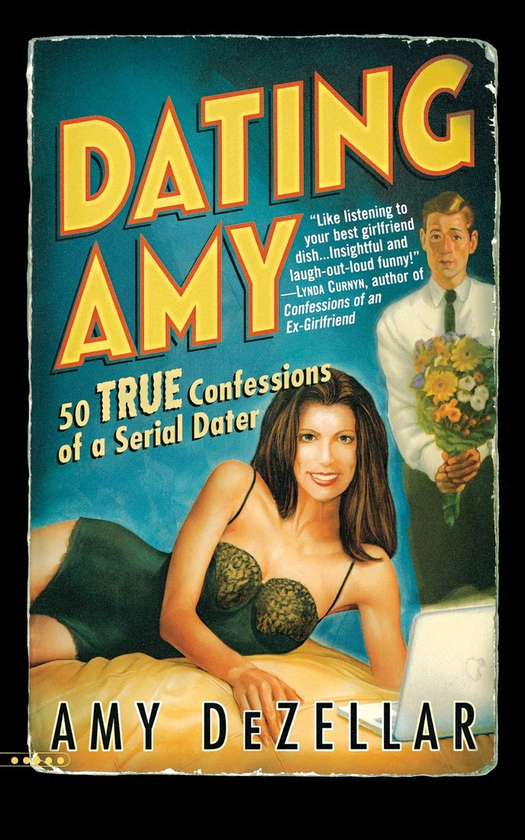 Бумажная книга «Dating Amy. 50 True Confessions of a Serial Dater», автор Эми Дезеллар - фото №1