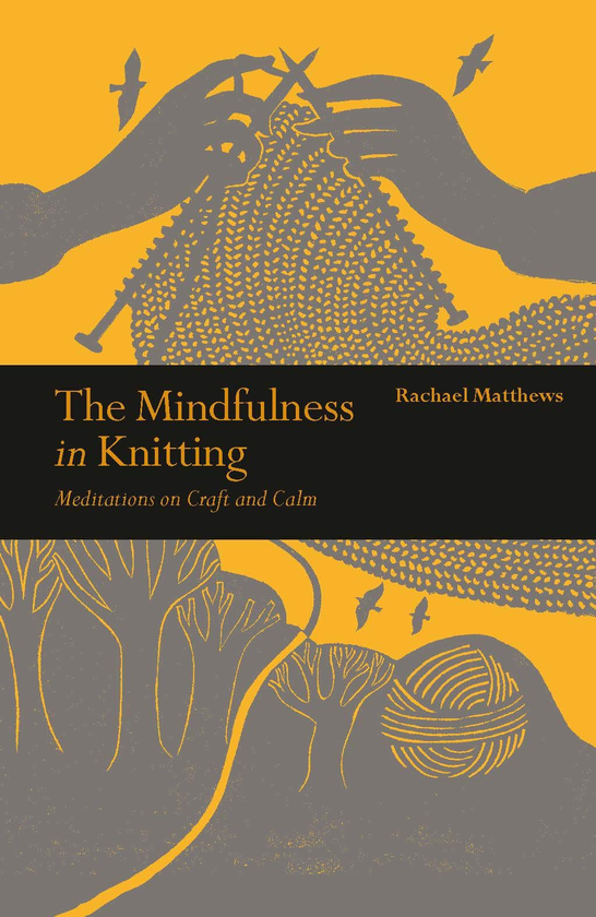 Бумажная книга «The Mindfulness in Knitting. Meditations on Craft and Calm», автор Рэйчел Мэтьюз - фото №1