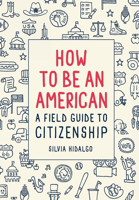 Бумажная книга «How to Be an American: A Field Guide to Citizenship», автор Сильвия Идальго - фото №1