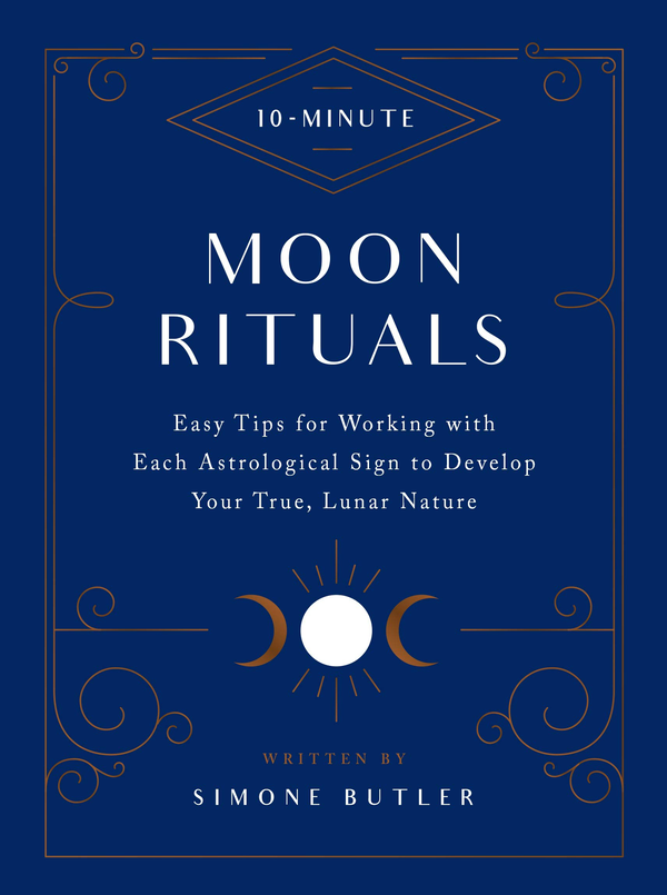 Бумажная книга «10-Minute Moon Rituals. Easy Tips for Working with Each Astrological Sign to Develop Your True, Lunar Nature», автор Симона Батлер - фото №1