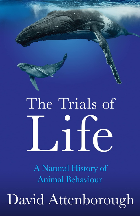 Паперова книга «The Trials of Life. A Natural History of Animal Behaviour», автор Девід Аттенборо - фото №1
